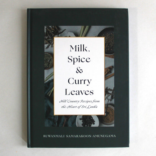 Milk, Spice & Curry Leaves: Hill Country Recipes from the Heart of Sri Lanka by Ruwanmali Samarakoon-Amunugama.