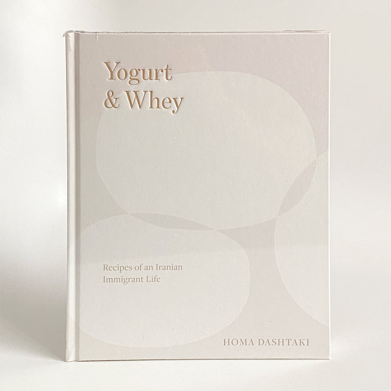 Yogurt & Whey: Recipes of an Iranian Immigrant Life by Homa Dashtaki.